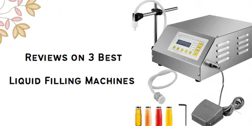 Reviews on 3 Best Liquid Filling Machines in 2023